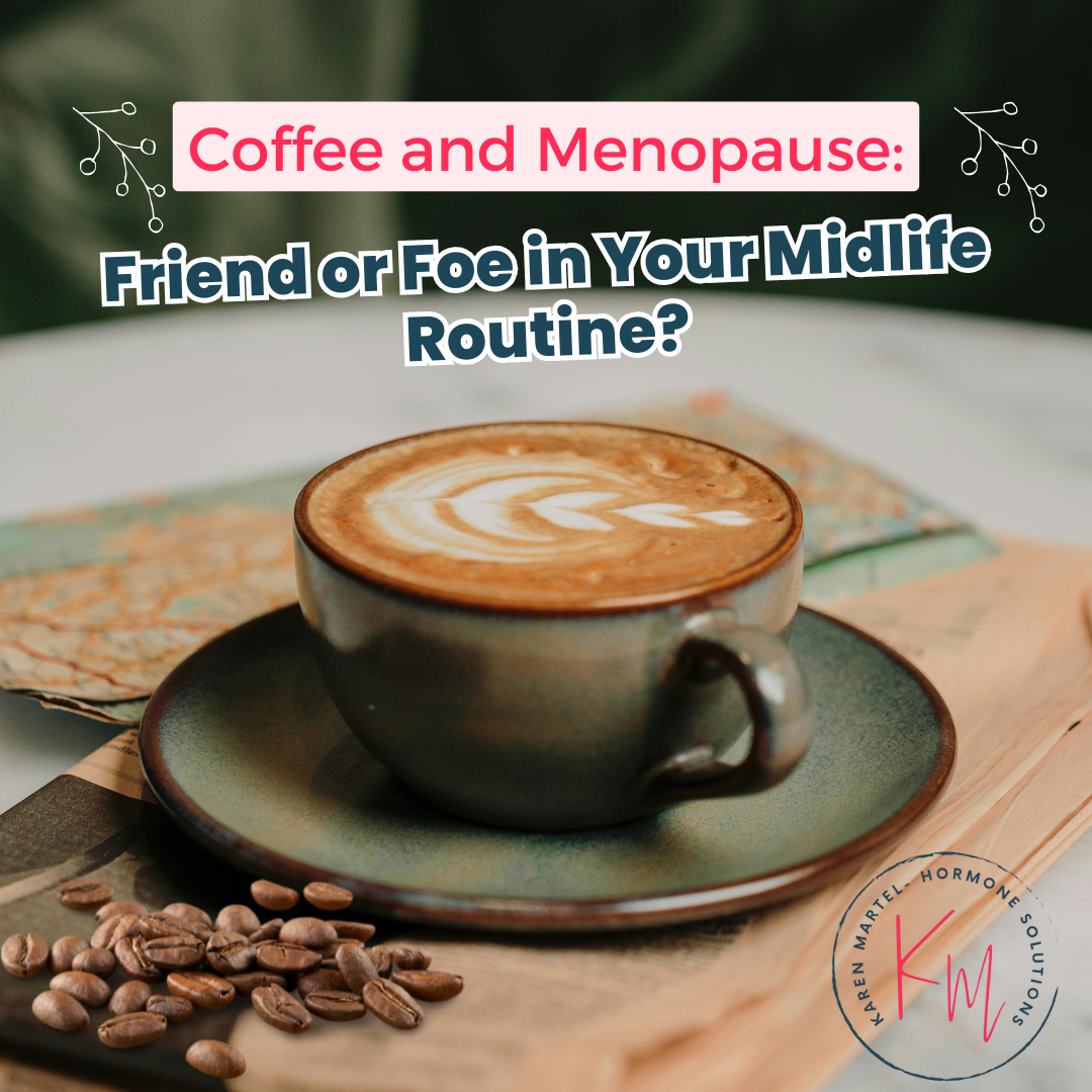 Coffee and Menopause: Friend or Foe in Your Midlife Routine?