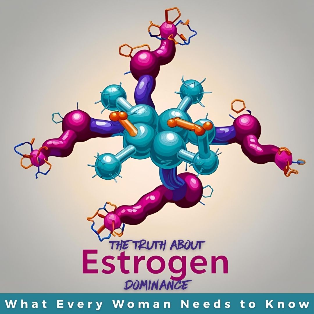 The Truth About Estrogen Dominance: What Every Woman Needs to Know