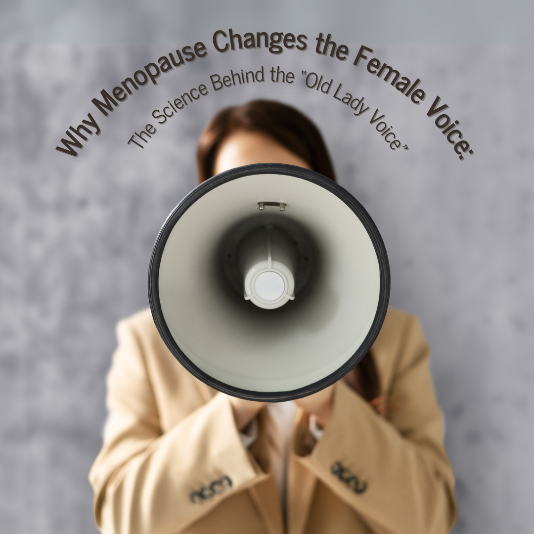 Why Menopause Changes the Female Voice: The Science Behind the “Old Lady Voice”