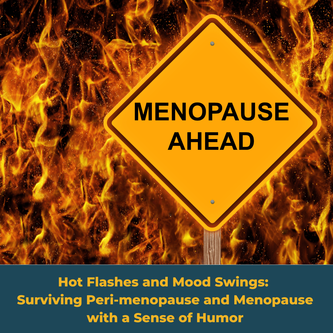 Hot Flashes and Mood Swings Surviving Peri-menopause and Menopause with a Sense of Humor