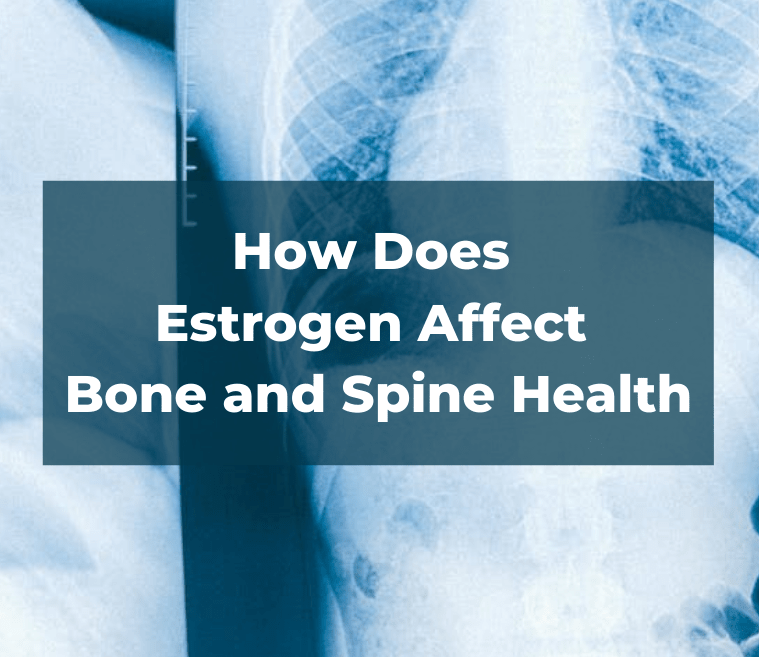 How Does Estrogen Affect Bone and Spine Health