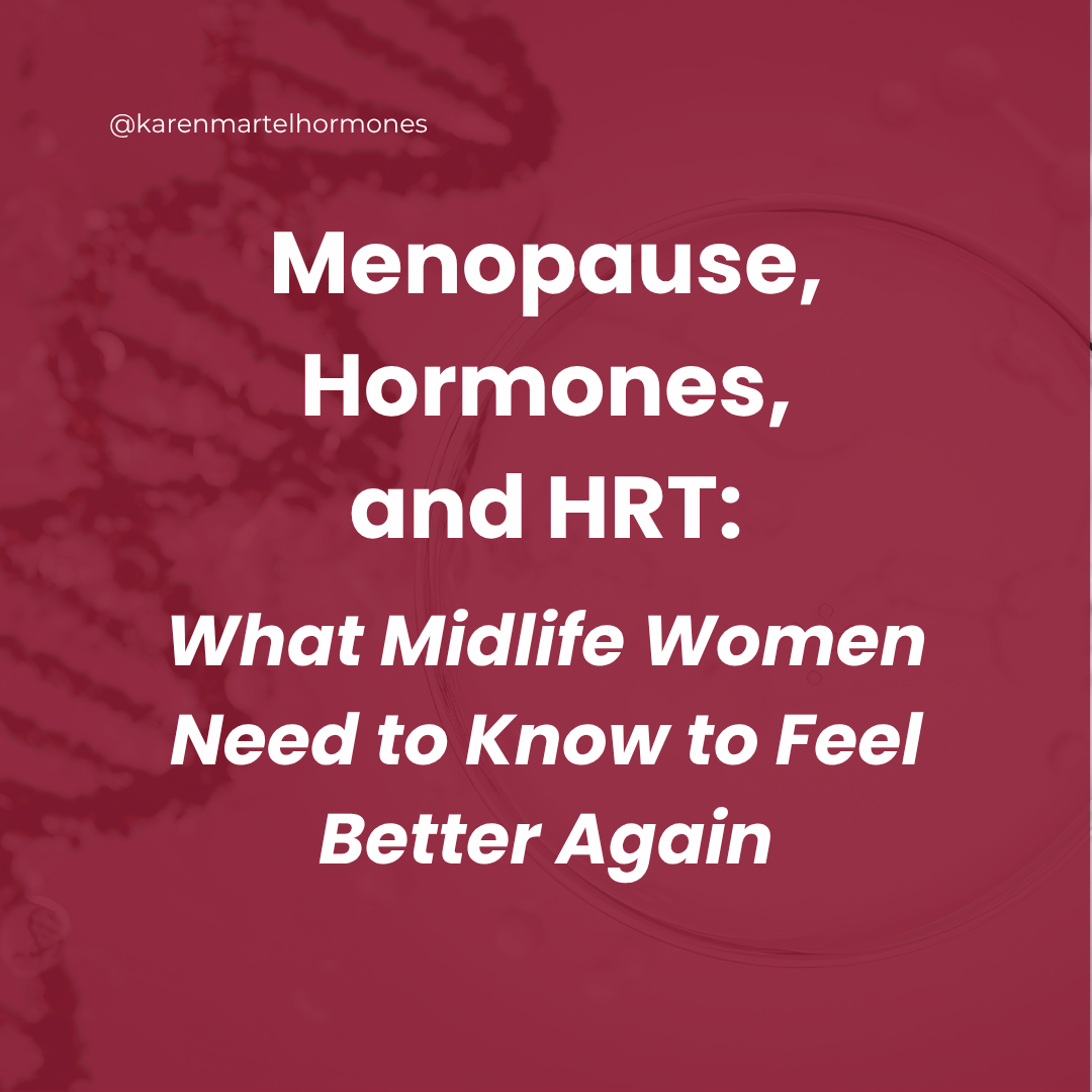 Menopause, Hormones, and HRT: What Midlife Women Need to Know to Feel Better Again