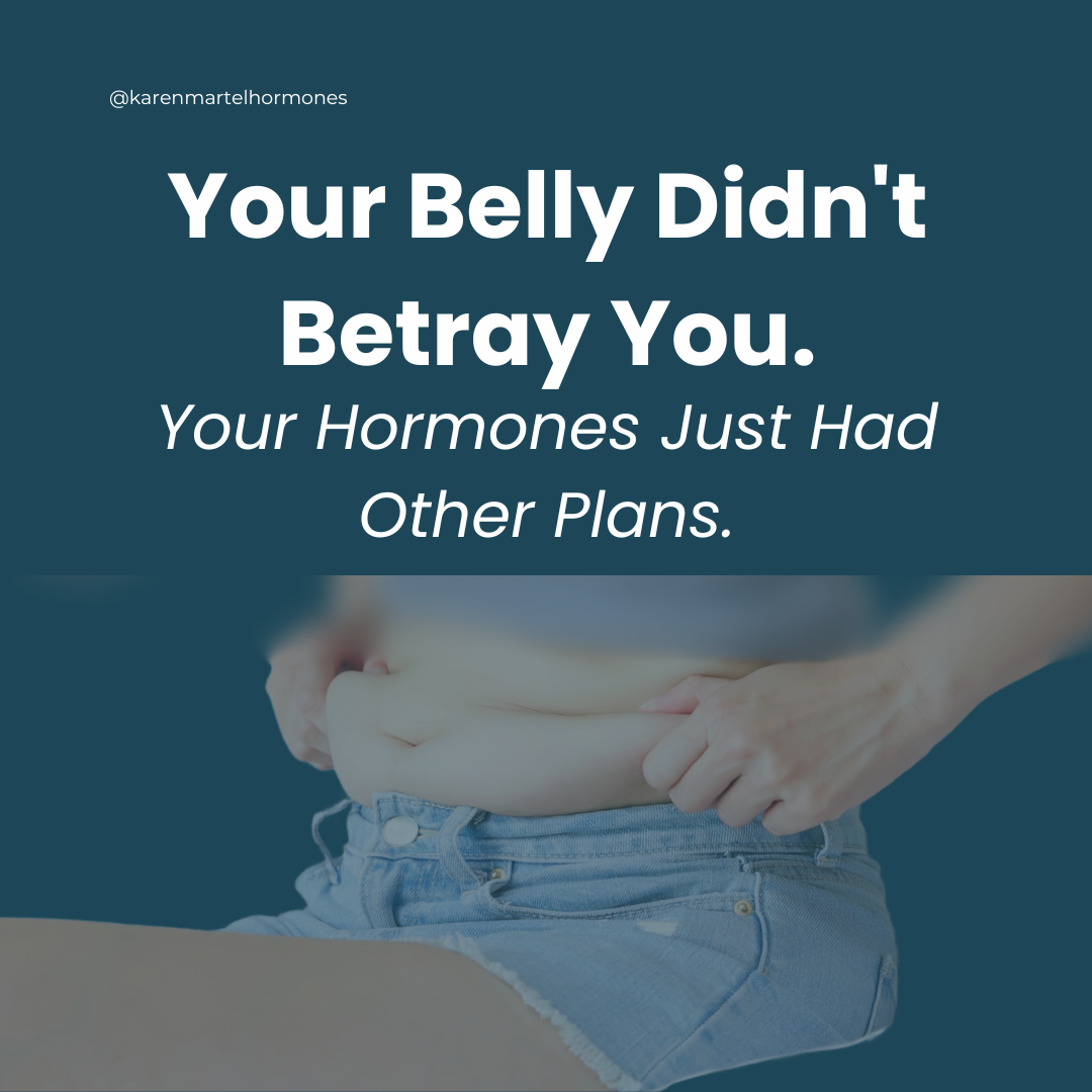 Your Belly Didn't Betray You. Your Hormones Just Had Other Plans.
