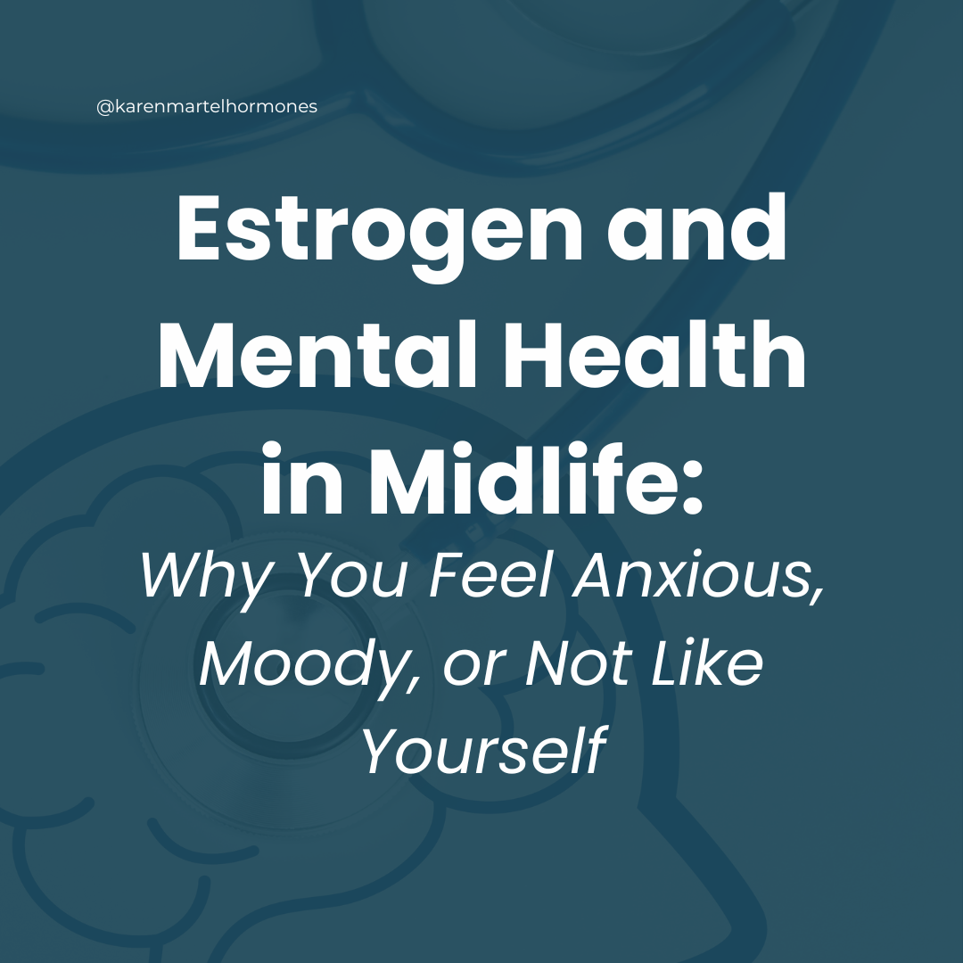 Estrogen and Mental Health in Midlife: Why You Feel Anxious, Moody, or Not Like Yourself