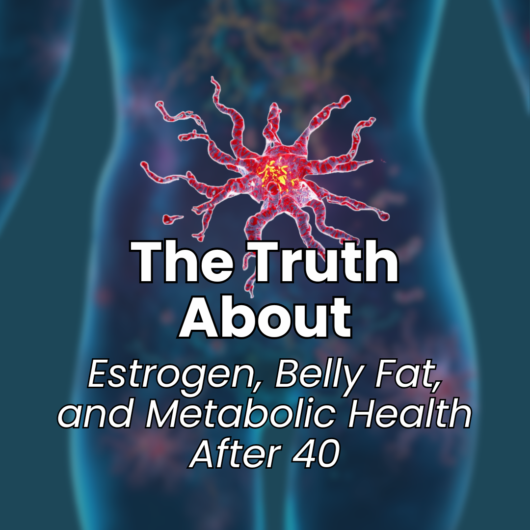 The Truth About Estrogen, Belly Fat, and Metabolic Health After 40