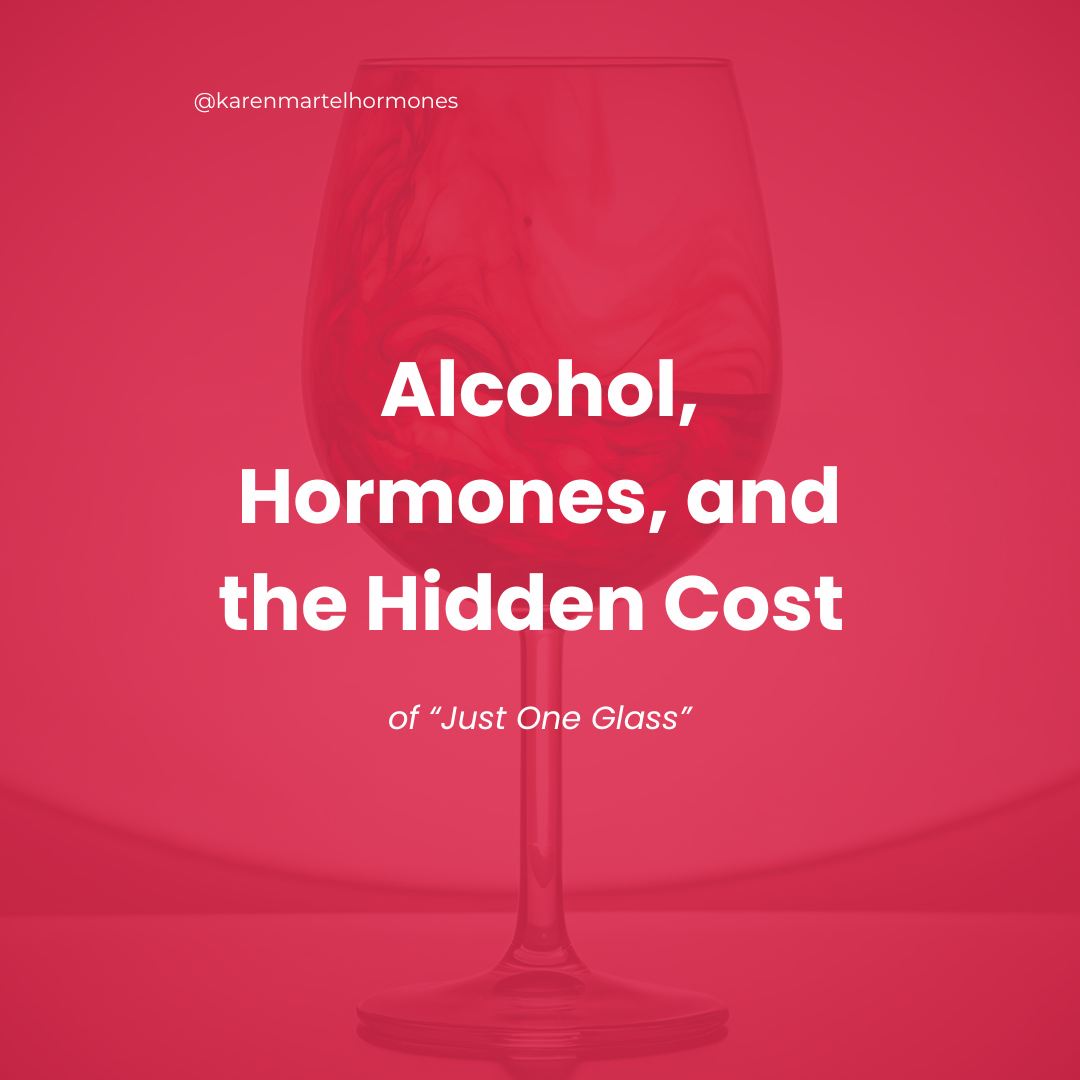 Alcohol, Hormones, and the Hidden Cost of “Just One Glass”