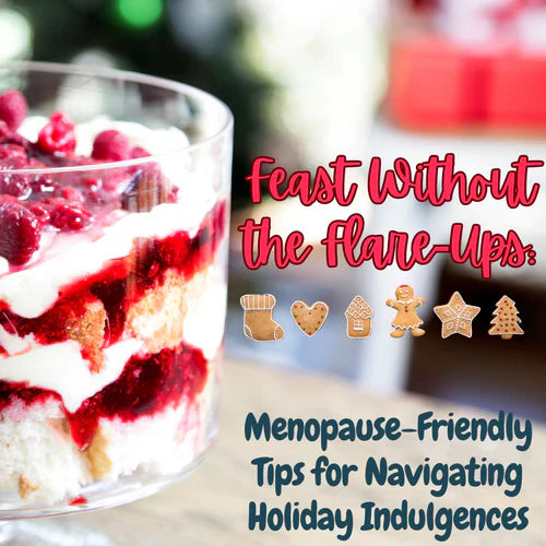 Feast Without the Flare-Ups: Menopause-Friendly Tips for Navigating Holiday Indulgences