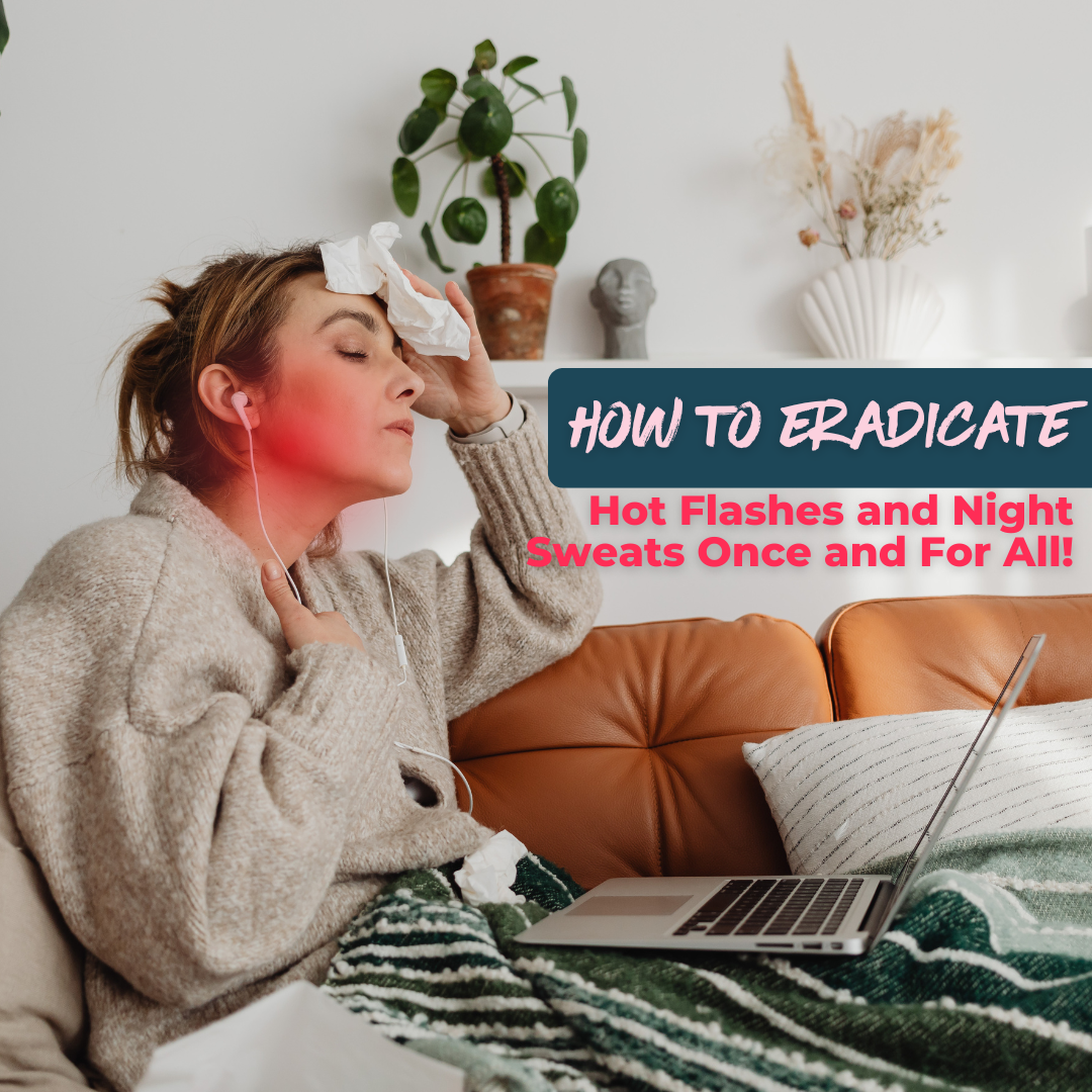 Blog_How_to_Eradicate_Hot_Flashes_and_Night_Sweats_Once_and_For_All