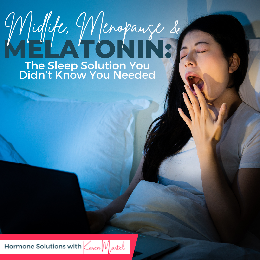 Midlife, Menopause & Melatonin: The Sleep Solution You Didn’t Know You Needed