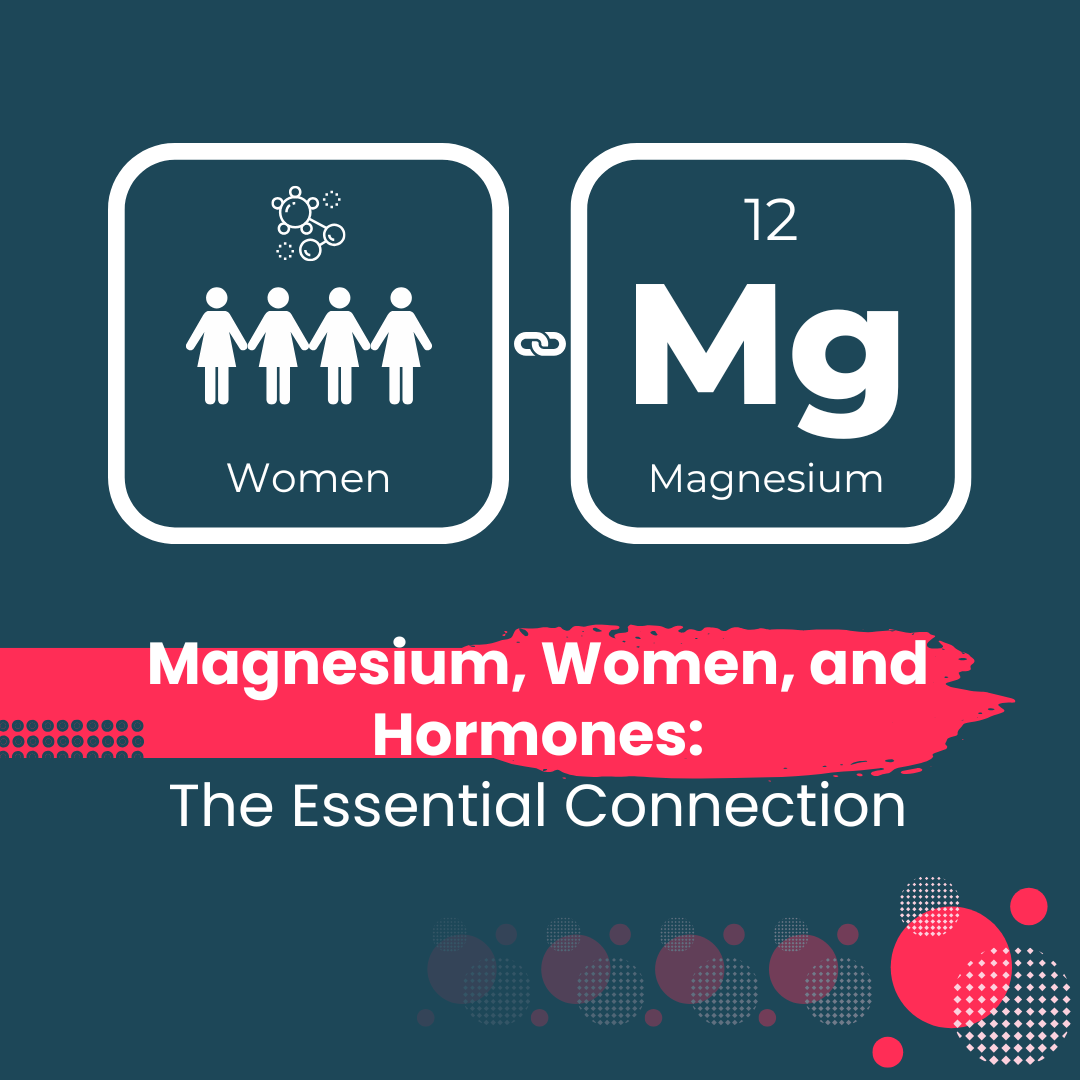 Magnesium, Women, and Hormones: The Essential Connection