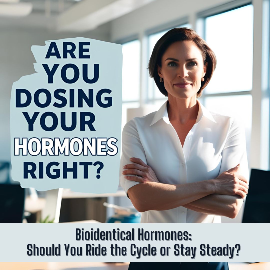 Bioidentical Hormones: Should You Ride the Cycle or Stay Steady?