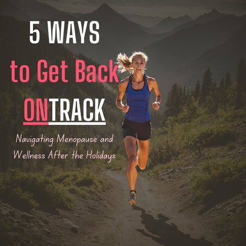 5 Ways to Get Back ONTRACK: Navigating Menopause and Wellness After the Holidays
