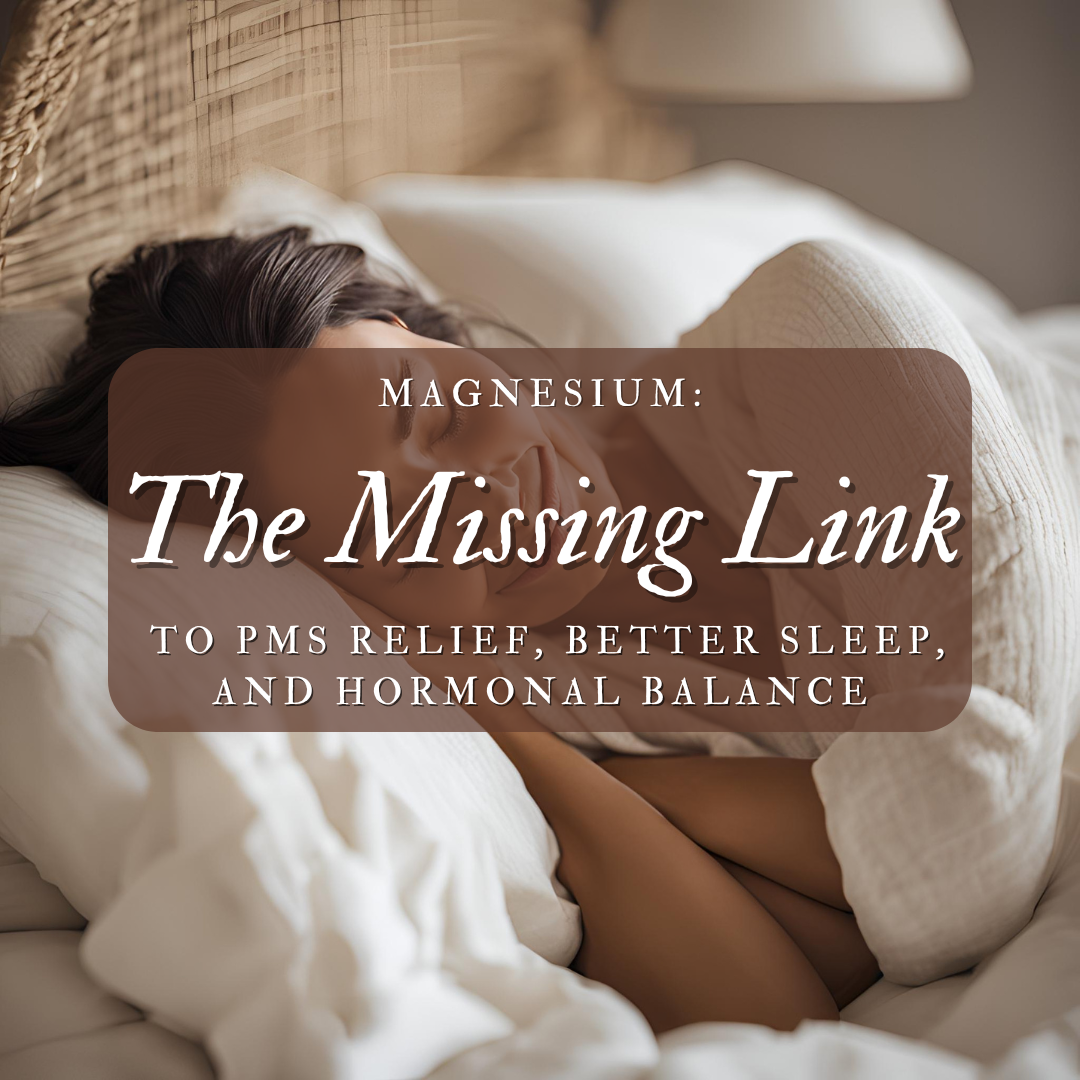 Magnessium: The Missing Link To  to PMS Relief, Better Sleep, and Hormonal Balance