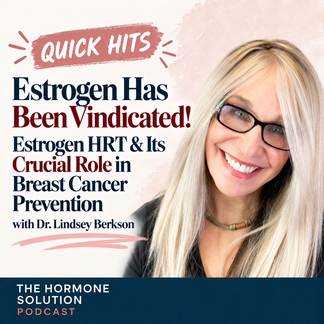 Quick Hits: Estrogen Has Been Vindicated! Estrogen HRT & Its Crucial Role in Breast Cancer Prevention with Dr. Lindsey Berkson