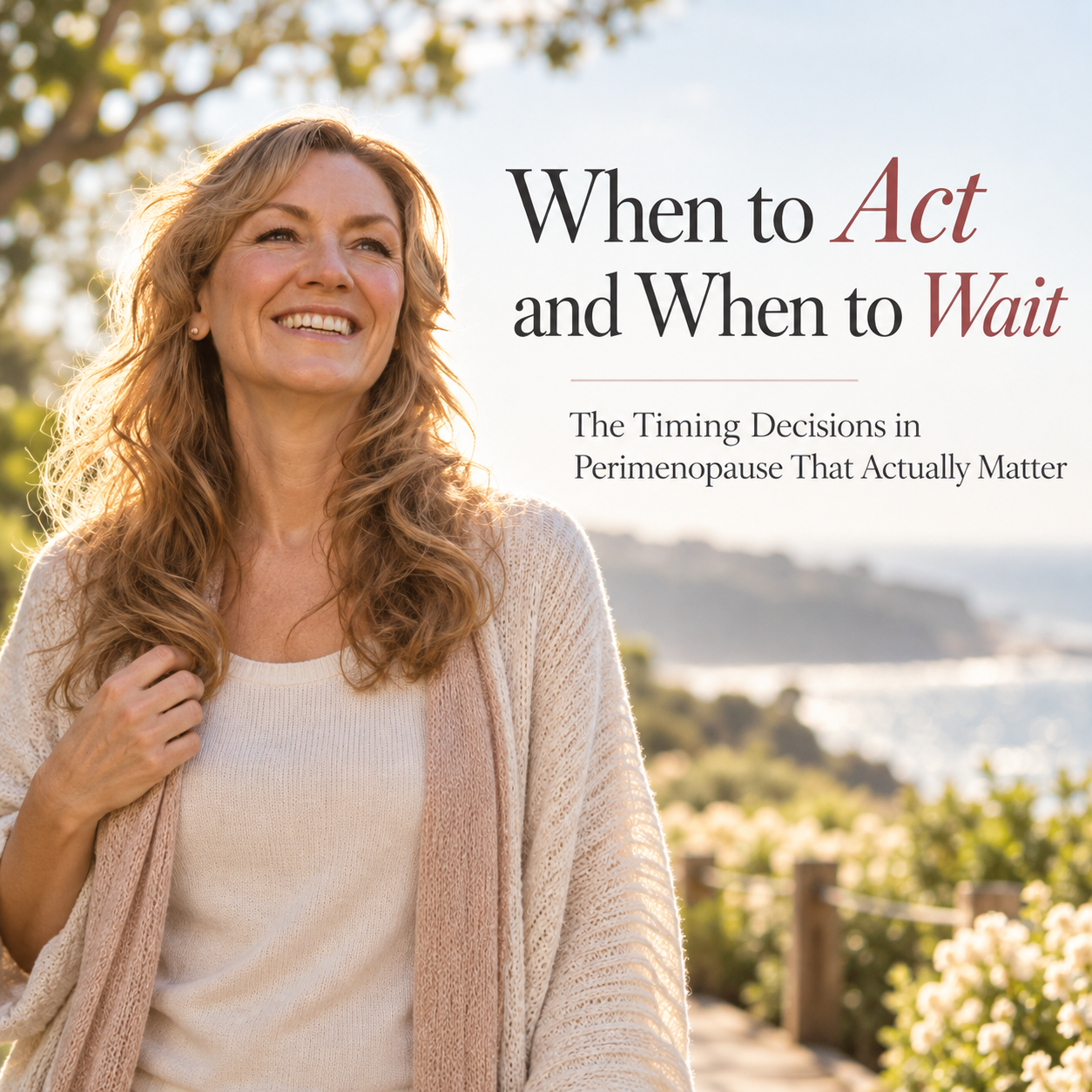 When to Act and When to Wait: The Timing Decisions in Perimenopause That Actually Matter