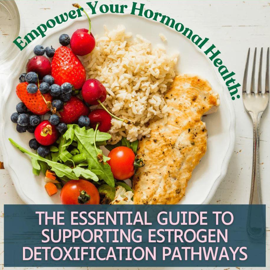 Empower Your Hormonal Health: The Essential Guide to Supporting Estrogen Detoxification Pathways