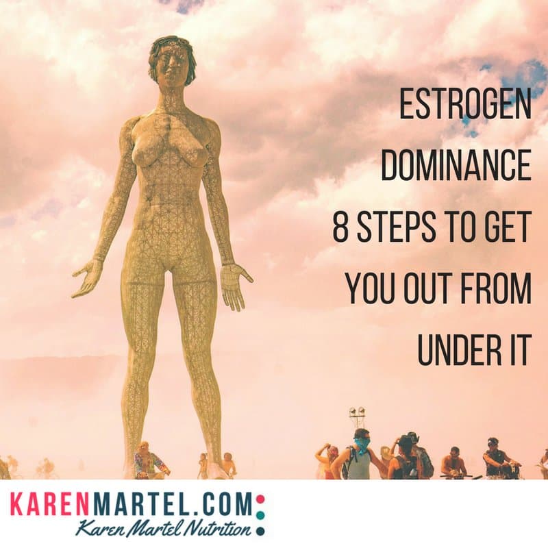 Estrogen Dominance8 steps to get you out from under it
