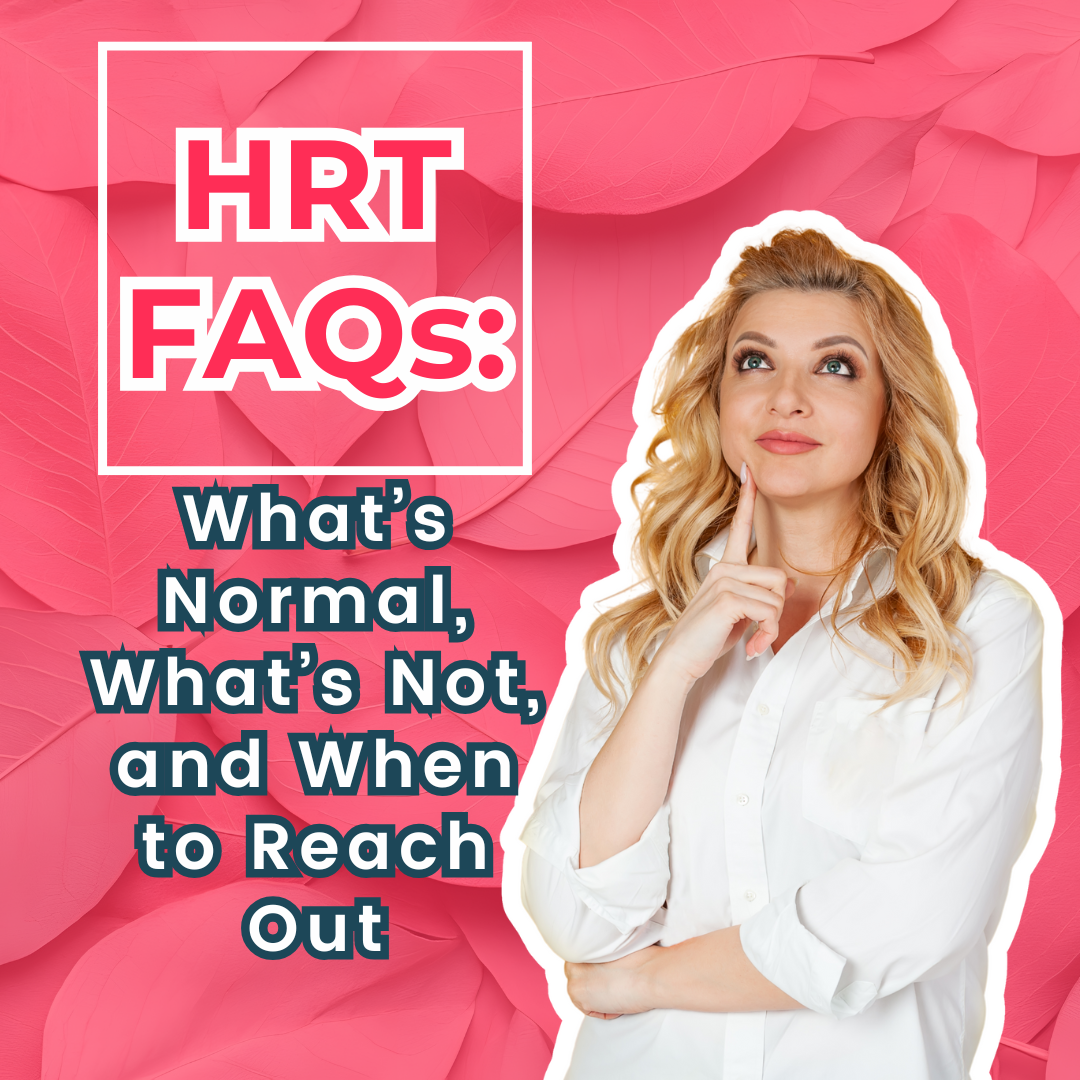 HRT FAQs: What’s Normal, What’s Not, and When to Reach Out