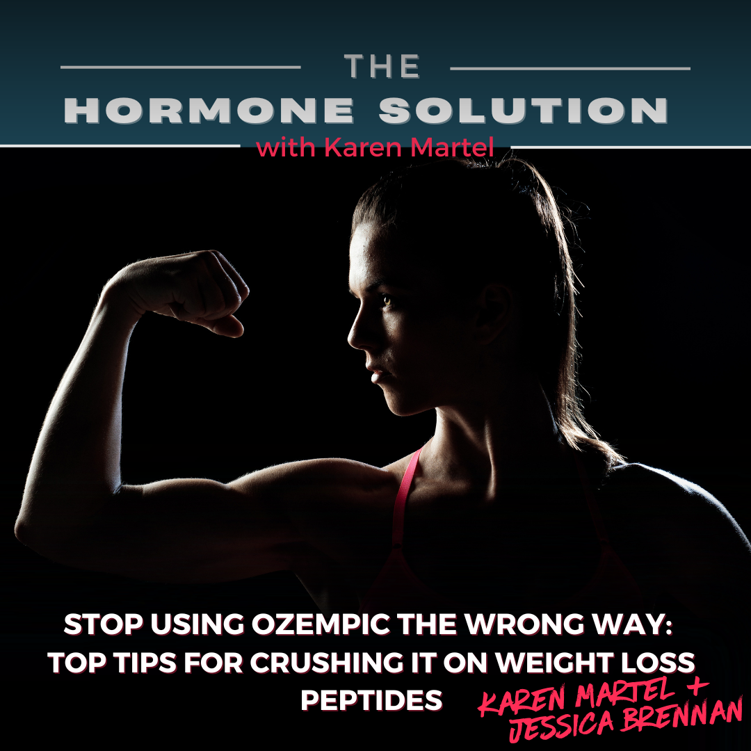 STOP Using Ozempic (GLP1's) the Wrong Way:  Top Tips for Crushing It on Weight Loss Peptides with Karen Martel and Jessica Brennan