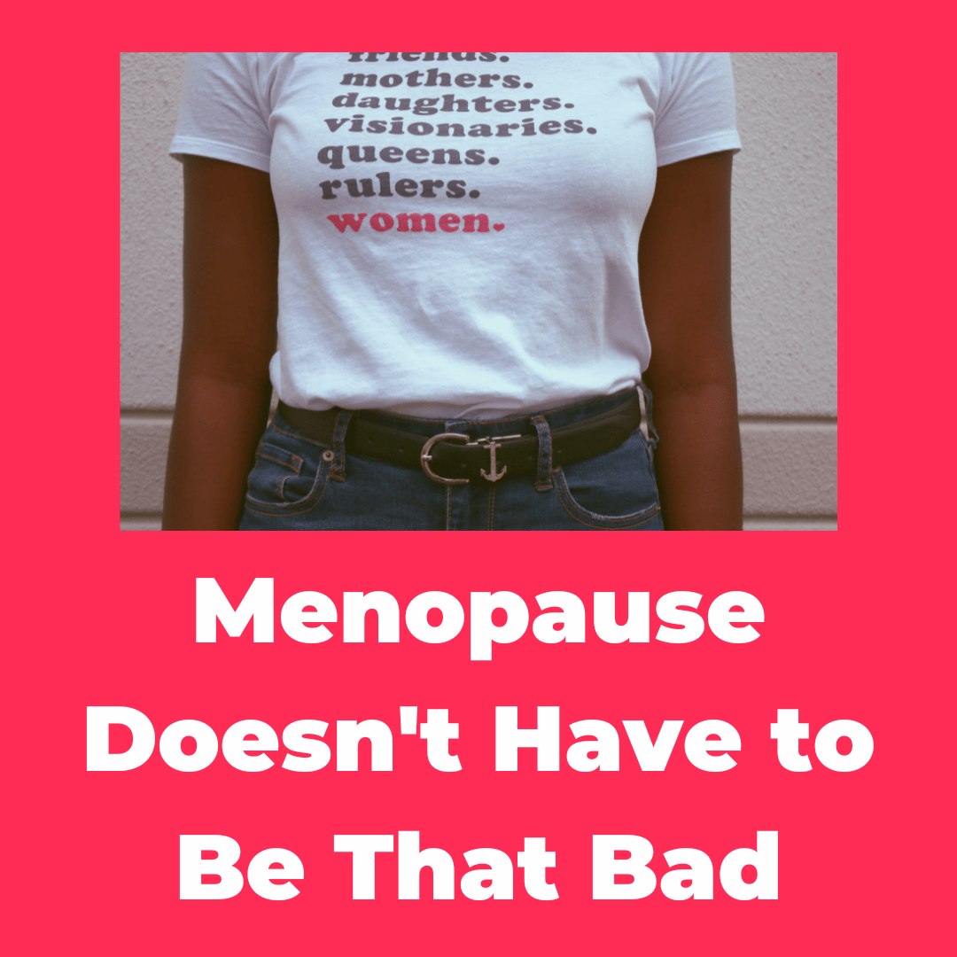 Menopause Doesn't Have to be that Bad (1)