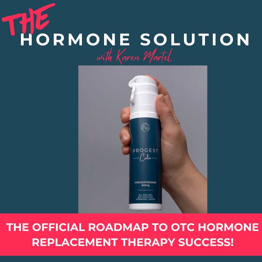 The Official Roadmap to OTC Hormone Replacement Therapy Success!
