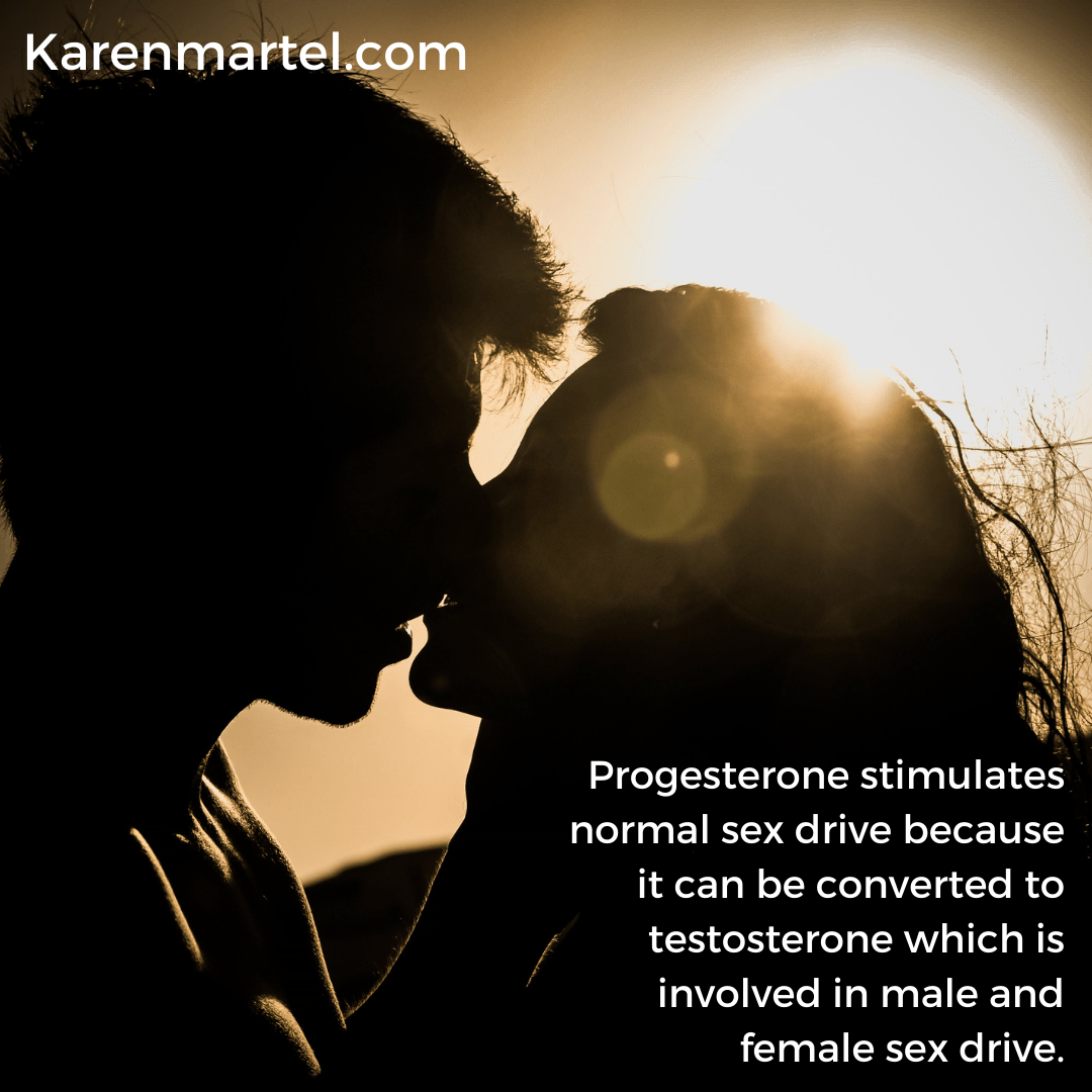 Progesterone stimulates normal sex drive because it can be converted to testosterone which is involved in male and female sex drive.