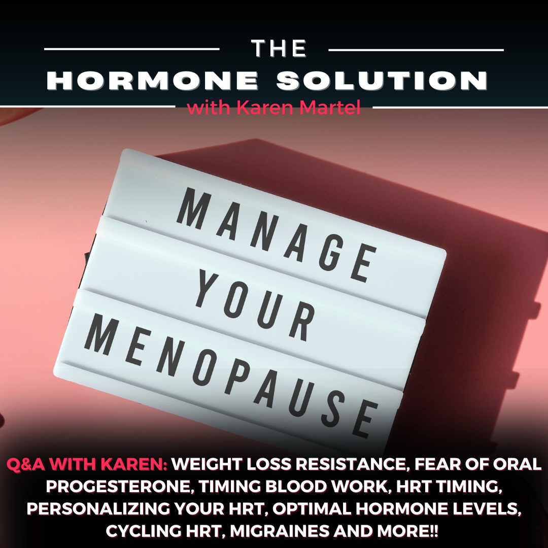 Q&A With Karen: Weight Loss Resistance, Fear of Oral Progesterone, Timing Blood Work, HRT Timing, Personalizing Your HRT, Optimal Hormone Levels, Cycling HRT, Migraines and More!!