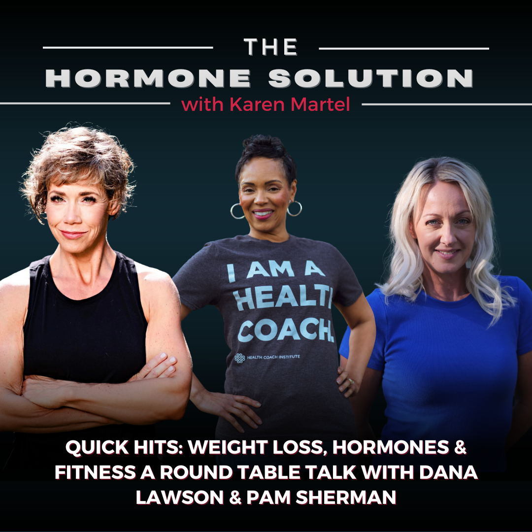 Quick Hits: Weight Loss, Hormones & Fitness a Round Table Talk with Dana Lawson & Pam Sherman