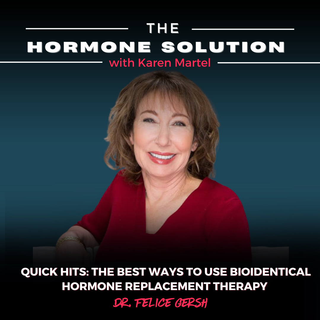 Quick Hits: The Best Ways to Use Bioidentical Hormone Replacement Therapy With Dr. Felice Gersh