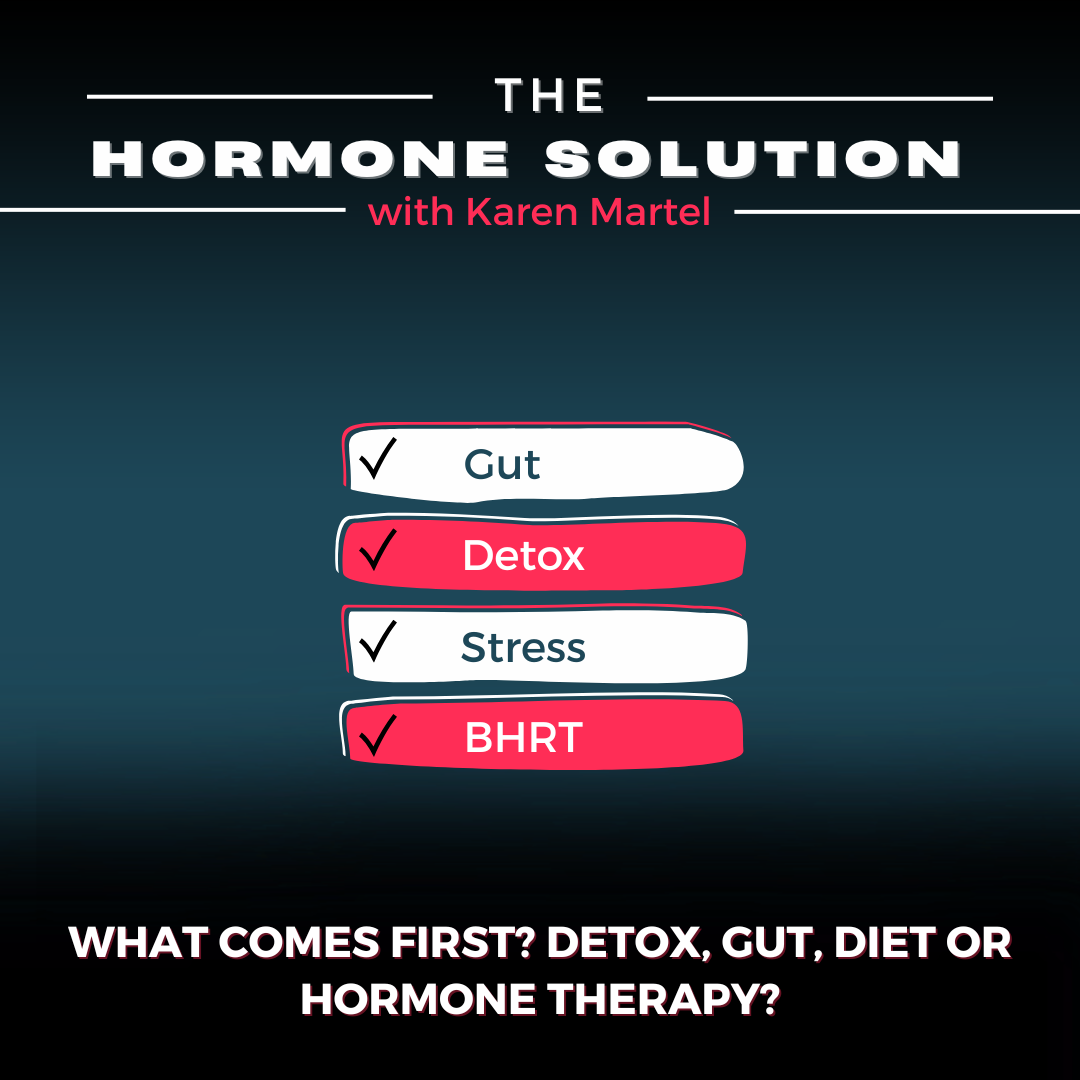 What Comes First? Detox, Gut, Diet or Hormone Therapy?