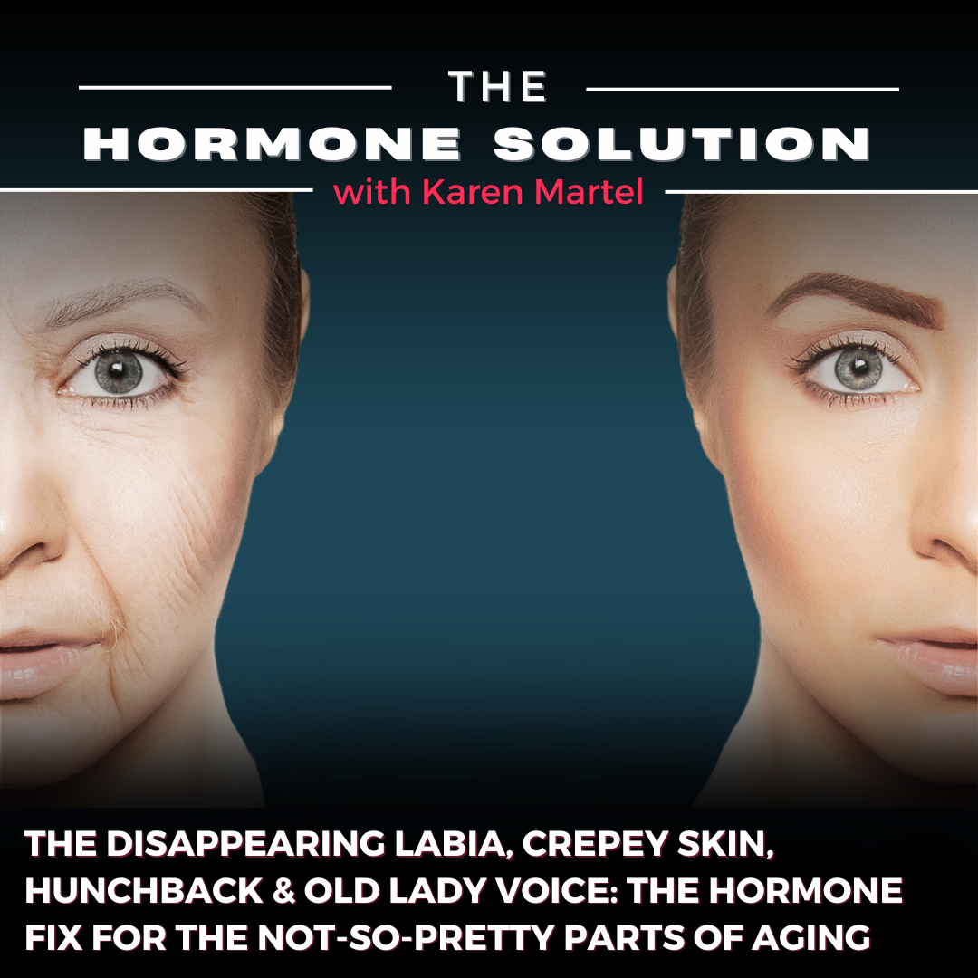 The Disappearing Labia, Crepey Skin, Hunchback & Old Lady Voice: The Hormone Fix for the Not-So-Pretty Parts of Aging