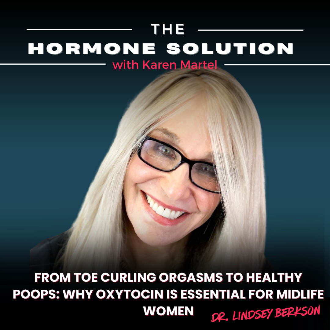 From Toe Curling Orgasms to Healthy Poops: Why Oxytocin Is Essential for Midlife Women with Dr. Lindsey Berkson