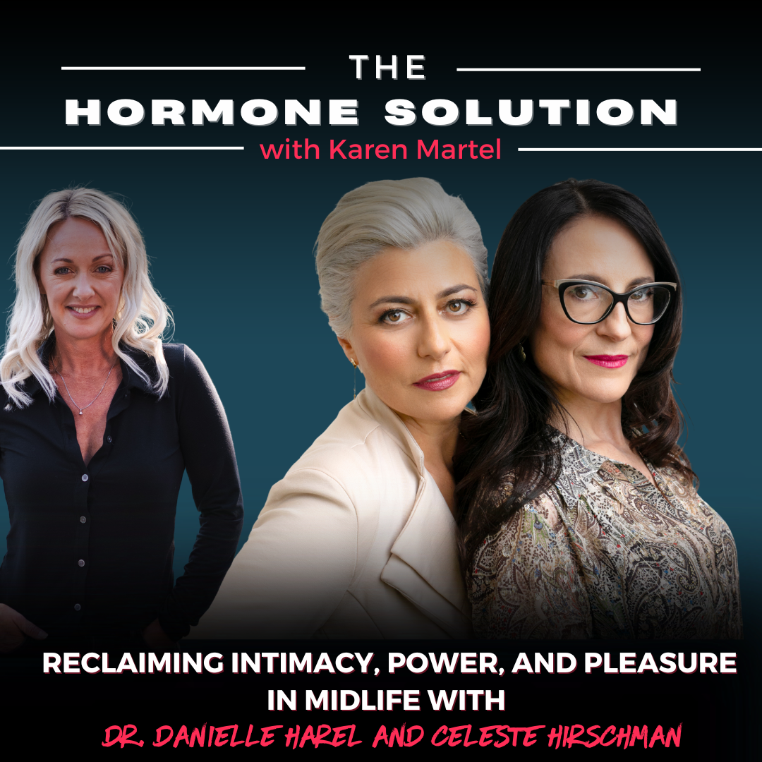 Reclaiming Intimacy, Power, and Pleasure in Midlife with Dr. Danielle Harel and Celeste Hirschman
