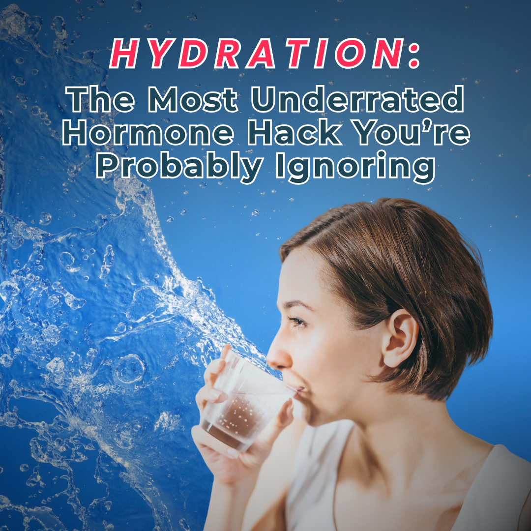 Hydration: The Most Underrated Hormone Hack You’re Probably Ignoring