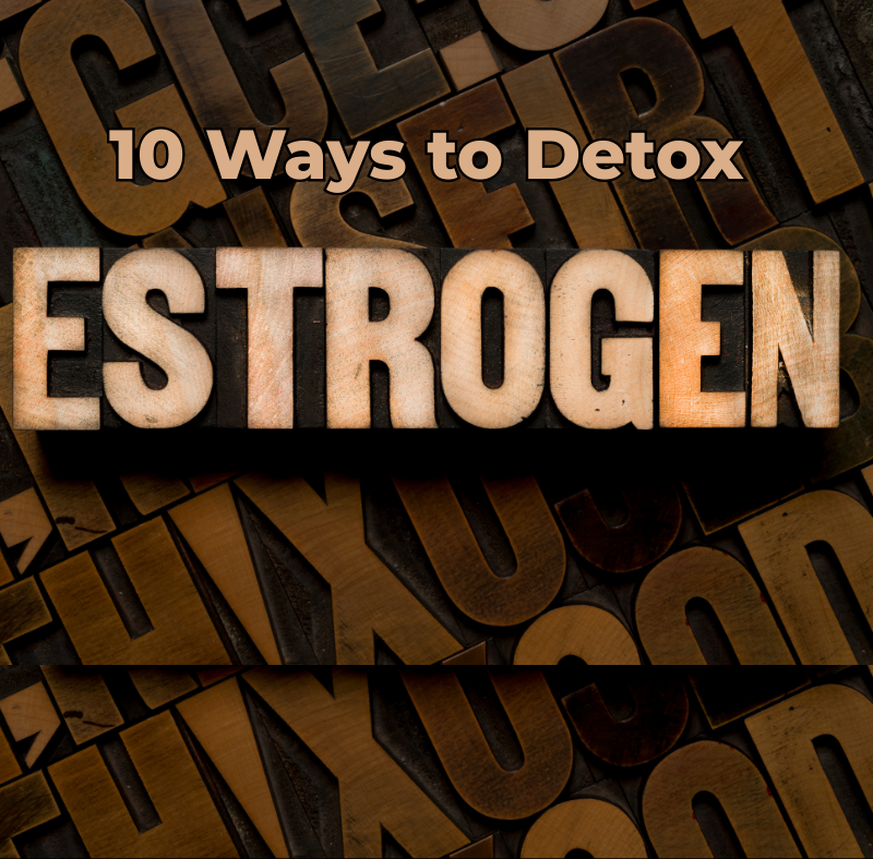 10 ways to detox estrogen