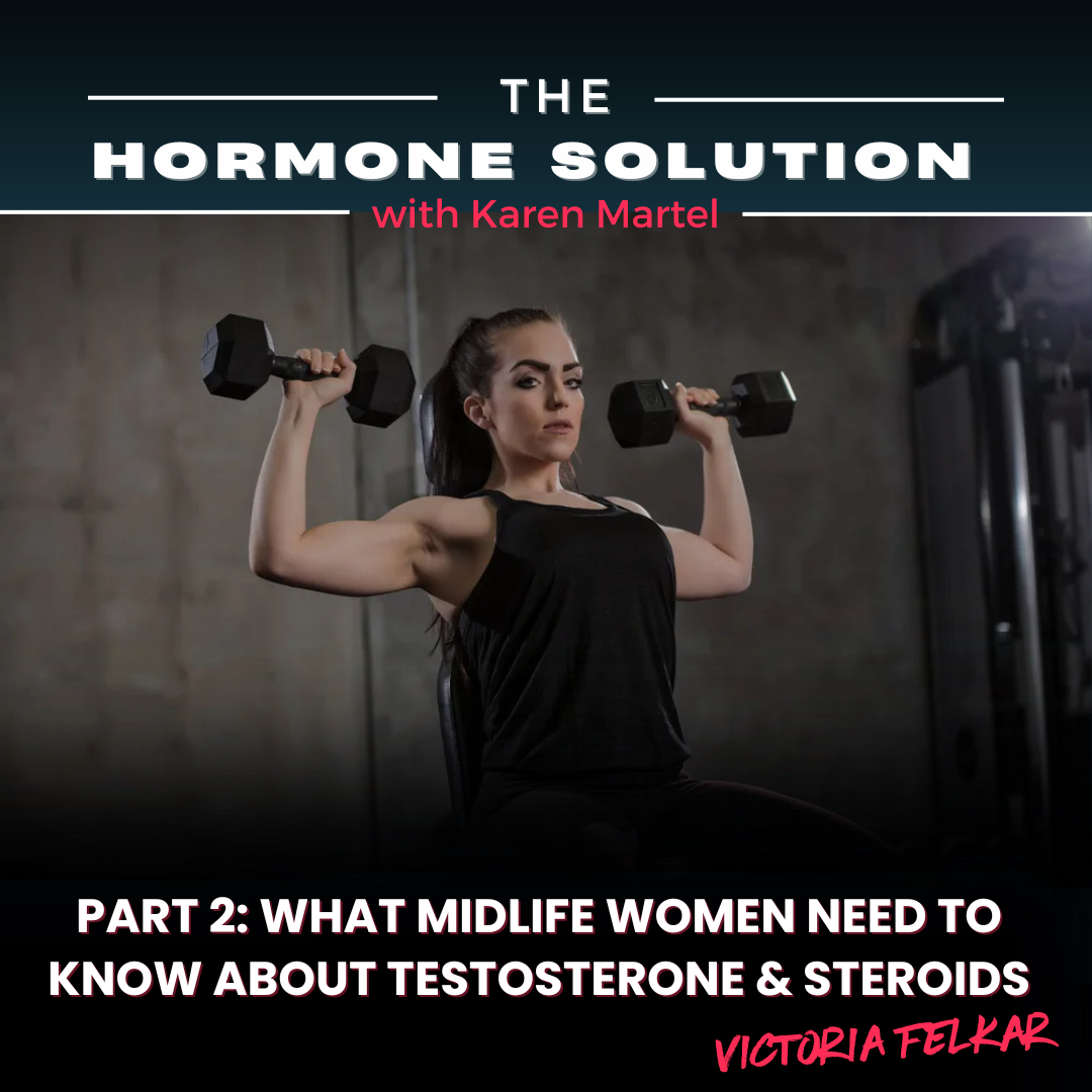 Part 2: What Midlife Women Need to Know About Testosterone & Steroids with Victoria Felkar