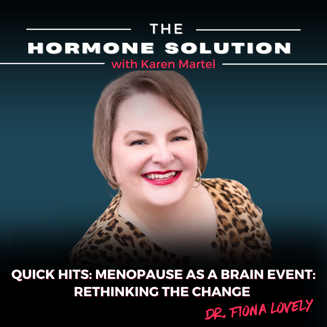 Quick Hits: Menopause as a Brain Event: Rethinking the Change with Dr. Fiona Lovely