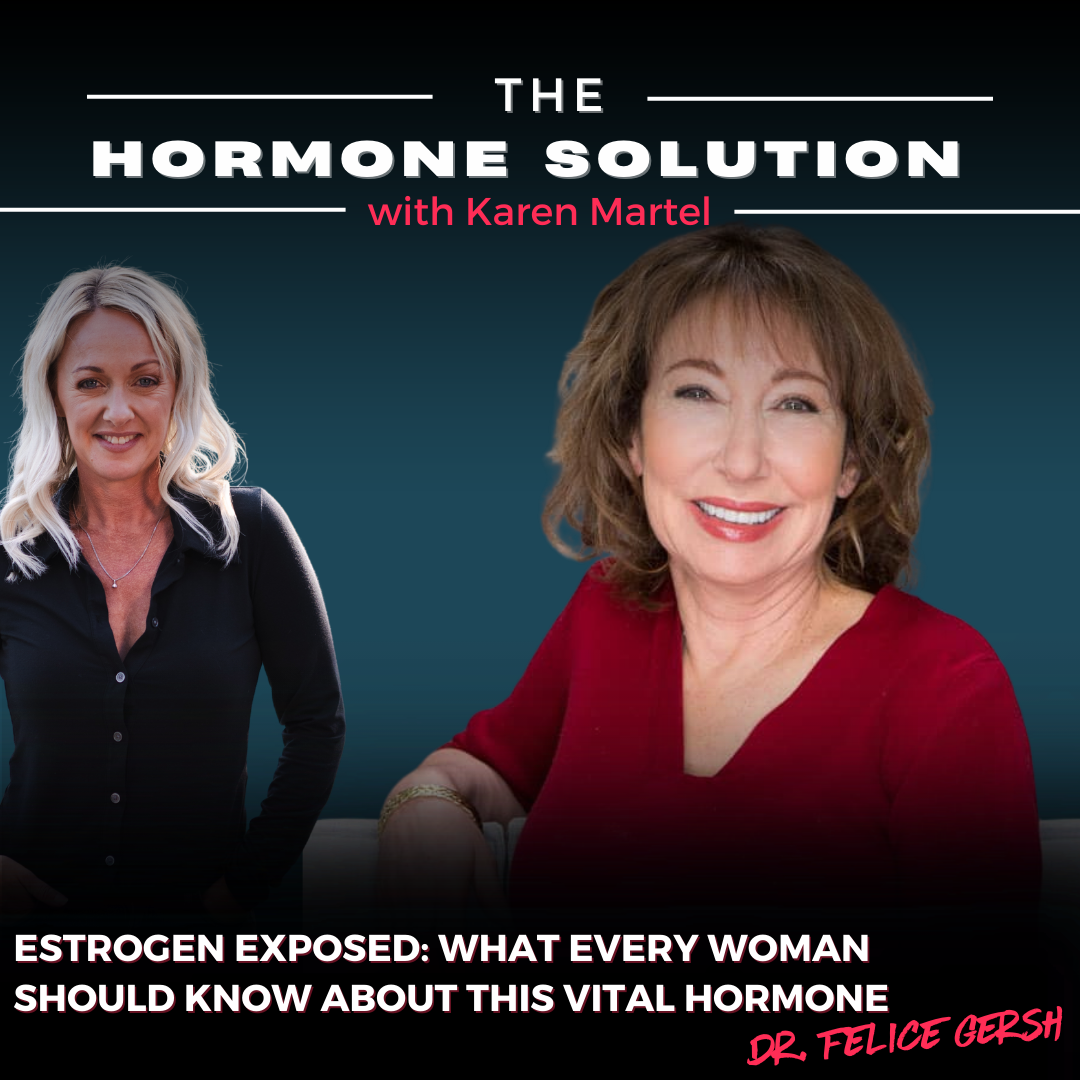 Estrogen Exposed: What Every Woman Should Know About This Vital Hormone with Dr. Felice Gersh