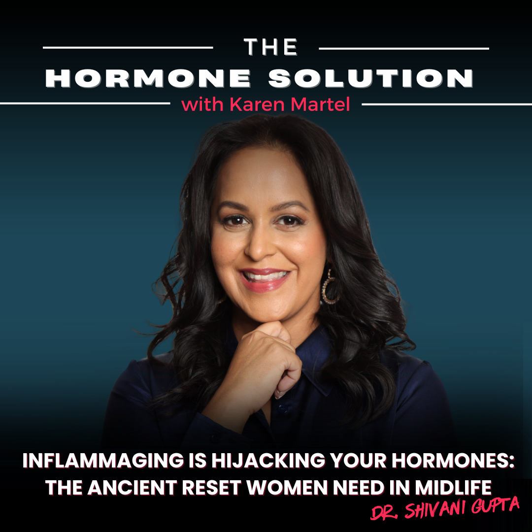 Inflammaging Is Hijacking Your Hormones: The Ancient Reset Women Need in Midlife with Dr. Shivani Gupta