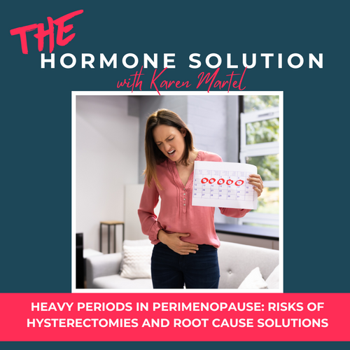 Heavy Periods in Perimenopause: Risks of Hysterectomies and Root Cause Solutions