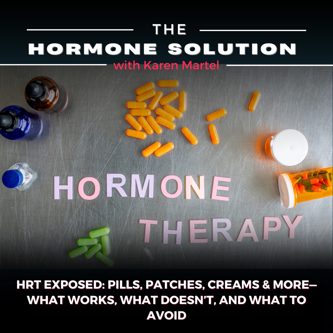 HRT Exposed: Pills, Patches, Creams & More—What Works, What Doesn’t, and What to Avoid