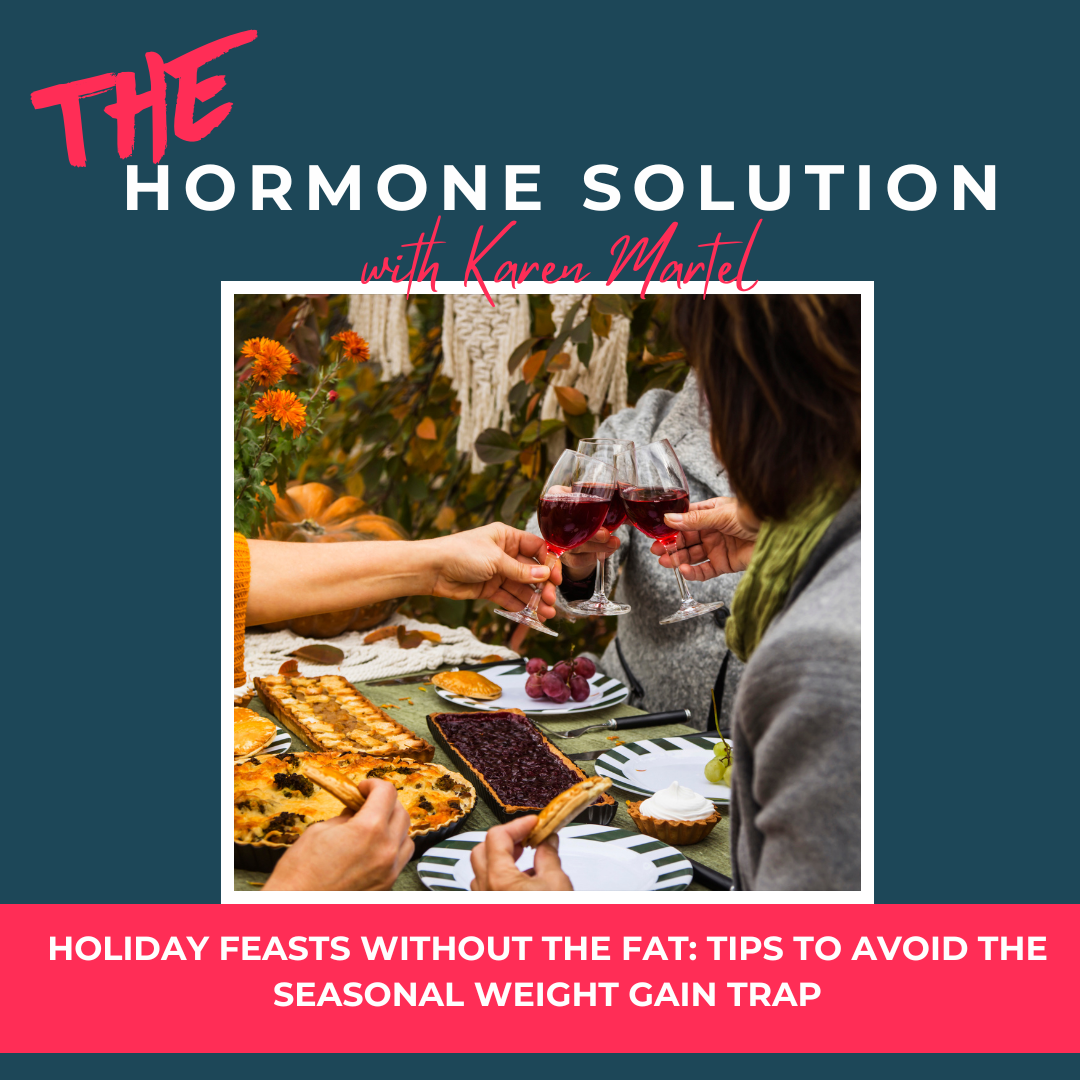 Hormone Solution With Karen Martel Holiday Feasts Without the Fat