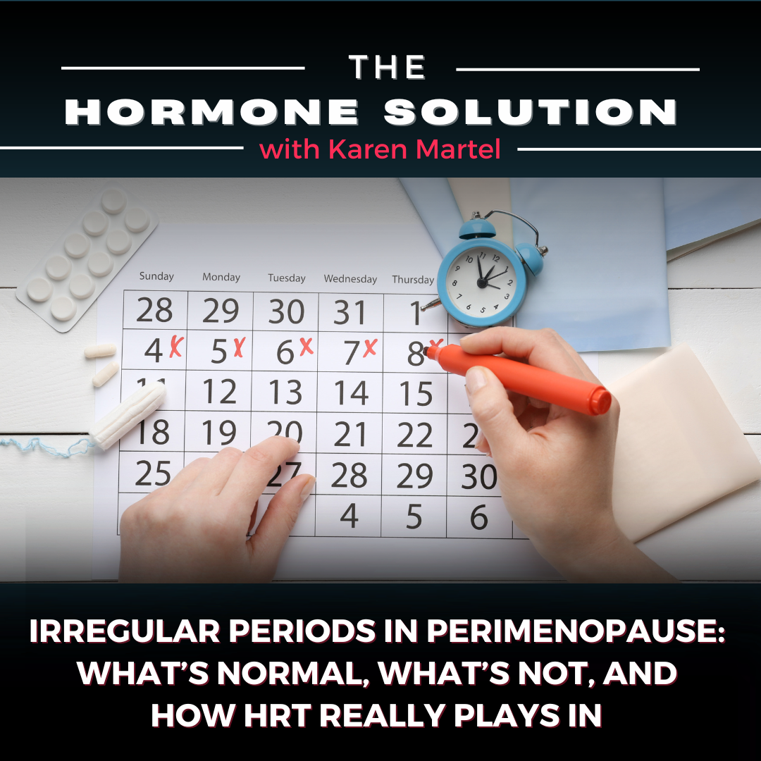 Irregular Periods in Perimenopause:  What’s Normal, What’s Not, and How HRT Really Plays In