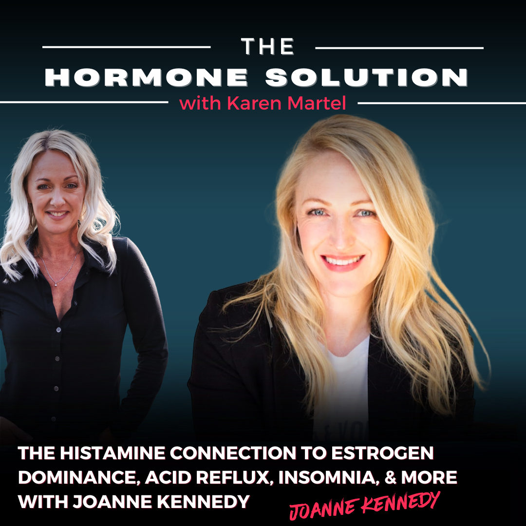 The Histamine Connection to Estrogen Dominance, Acid Reflux, Insomnia, & MORE with Joanne Kennedy