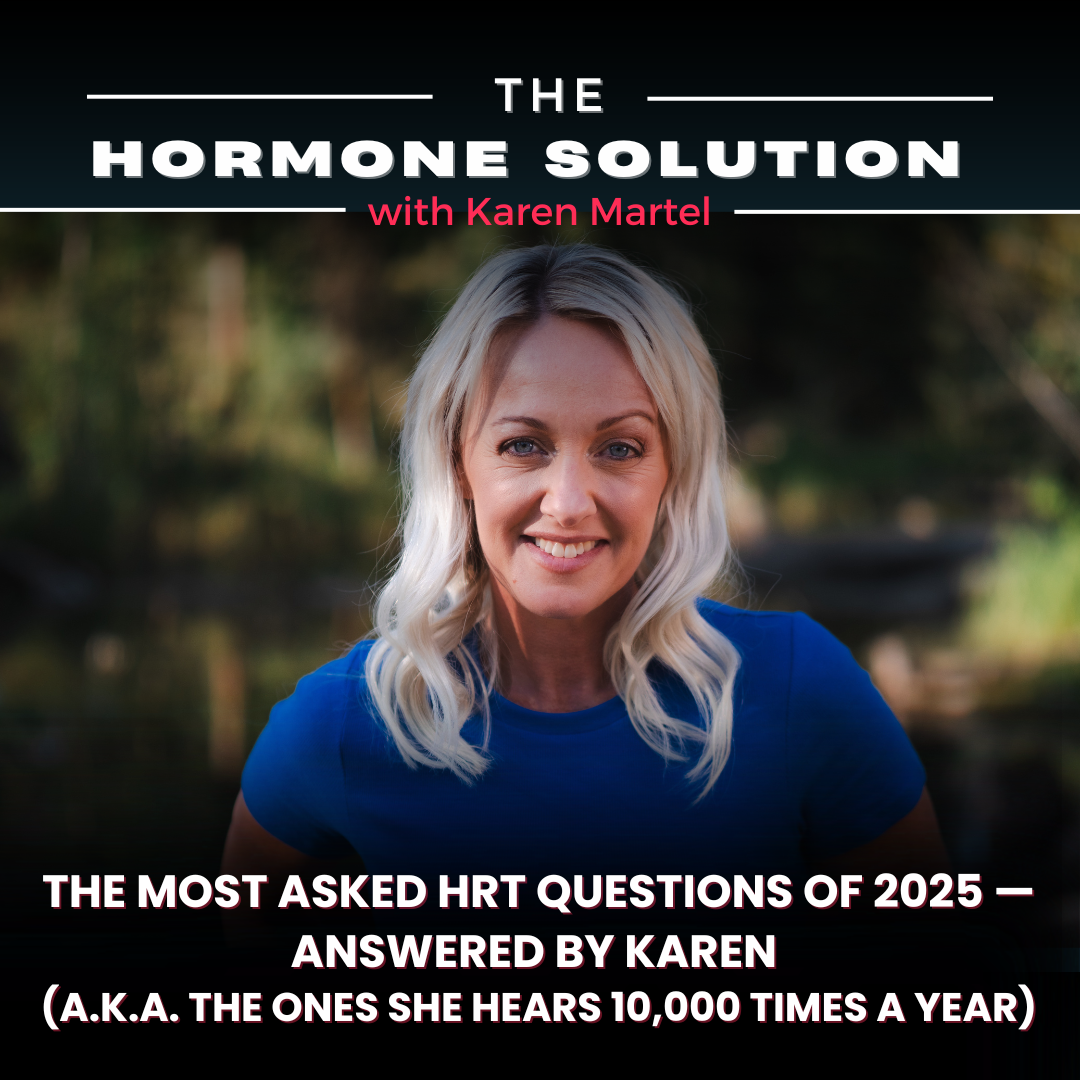 The Most Asked HRT Questions of 2025 — Answered by Karen  (a.k.a. The Ones She Hears 10,000 Times a Year)