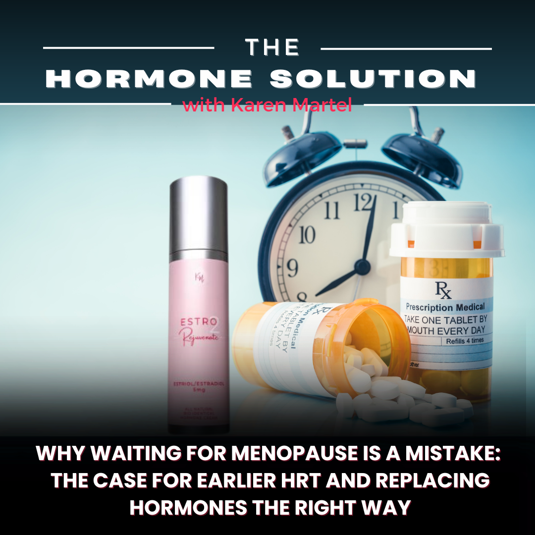 Why Waiting for Menopause Is a Mistake: The Case for Earlier HRT and Replacing Hormones the Right Way