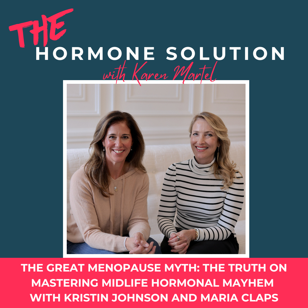 The Great Menopause Myth: The Truth on Mastering Midlife Hormonal Mayhem with Kristin Johnson & Maria Claps